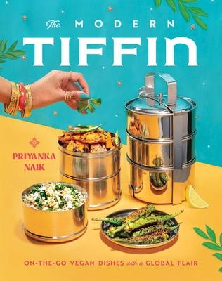 The Modern Tiffin: On-The-Go Vegan Dishes with a Global Flair (a Cookbook)