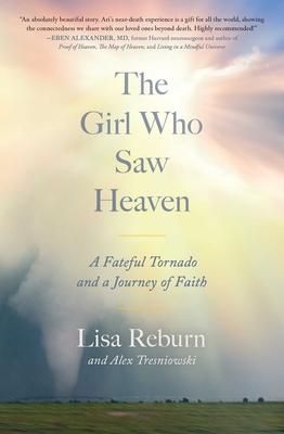 The Girl Who Saw Heaven: A Fateful Tornado and a Journey of Faith