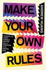 Make Your Own Rules: Stories and Hard-Earned Advice from a Creator in the Digital Age Subscription