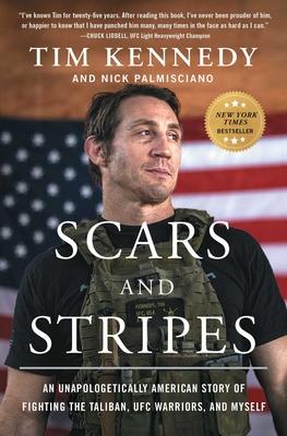 Scars and Stripes: An Unapologetically American Story of Fighting the Taliban, Ufc Warriors, and Myself