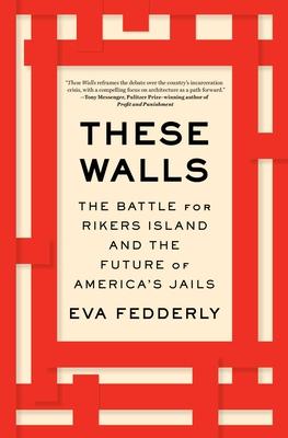 These Walls: The Battle for Rikers Island and the Future of America's Jails