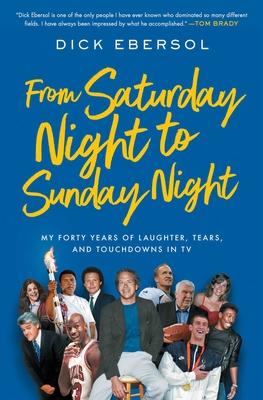 From Saturday Night to Sunday Night: My Forty Years of Laughter, Tears, and Touchdowns in TV