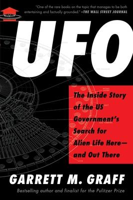 UFO: The Inside Story of the Us Government's Search for Alien Life Here--And Out There