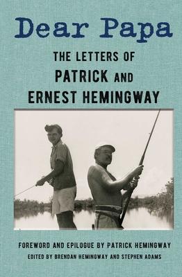 Dear Papa: The Letters of Patrick and Ernest Hemingway