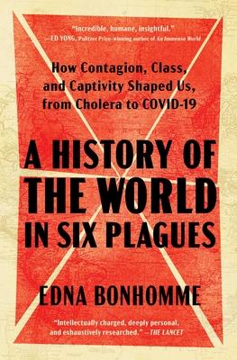 A History of the World in Six Plagues: How Contagion, Class, and Captivity Shaped Us, from Cholera to Covid-19 Subscription