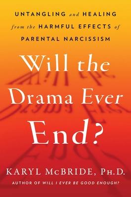 Will the Drama Ever End?: Untangling and Healing from the Harmful Effects of Parental Narcissism