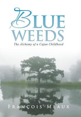 Blue Weeds: The Alchemy of a Cajun Childhood