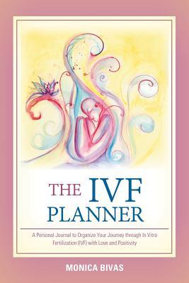 The Ivf Planner: A Personal Journal to Organize Your Journey Through in Vitro Fertilization (Ivf) with Love and Positivity