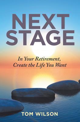 Next Stage: In Your Retirement, Create the Life You Want