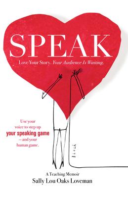 Speak: Love Your Story, Your Audience Is Waiting