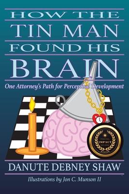 How the Tin Man Found His Brain: One Attorney's Path for Perceptual Development