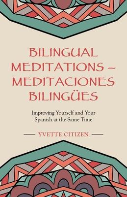 Bilingual Meditations - Meditaciones Bilinges: Improving Yourself and Your Spanish at the Same Time