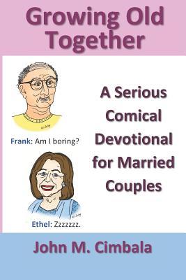 Growing Old Together: A Serious Comical Devotional for Married Couples