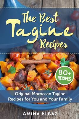 The Best Tagine Recipes: Original Moroccan Tagine Recipes for You and Your Family