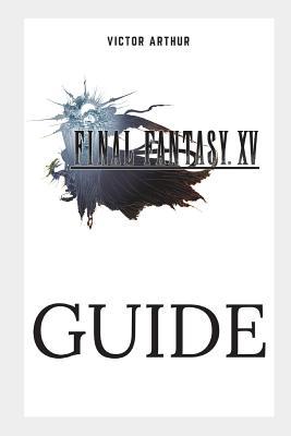 Final Fantasy XV Guide: Walkthrough, Side Quests, Bounty Hunts, Food Recipes, Cheats, Secrets and More