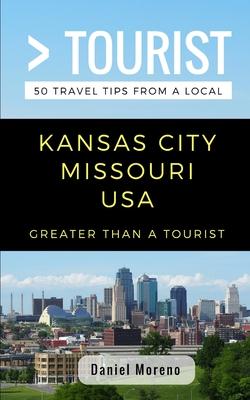 Greater Than a Tourist- Kansas City Missouri: 50 Travel Tips from a Local