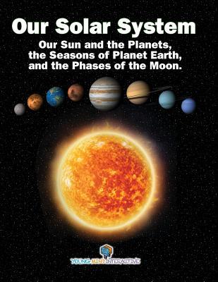 Our Solar System: Our Sun and the Planets, the Seasons of Planet Earth, and the Phases of the Moon.