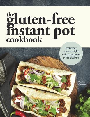 The Gluten-Free Instant Pot Cookbook: Easy and Fast Gluten-Free Recipes for Your Electric Pressure Cooker