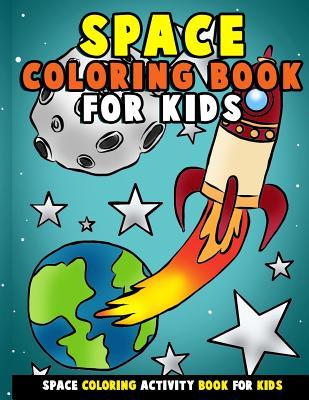 Space Coloring Book for Kids: Galactic Doodles and Astronauts in Outer Space with Aliens, Rocket Ships, Spaceships and All the Planets of the Solar