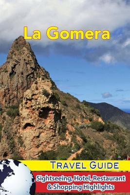 La Gomera Travel Guide: Sightseeing, Hotel, Restaurant & Shopping Highlights