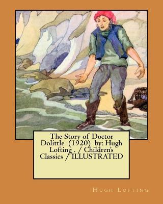 The Story of Doctor Dolittle (1920) by: Hugh Lofting . / Children's Classics / ILLUSTRATED Subscription