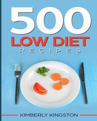 500 Low Diet Recipes: Low Calorie Foods, Delicious Recipe Cookbook, Weight Loss Recipes, Diet Recipes Cookbook