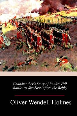 Grandmother's Story of Bunker Hill Battle, as She Saw it from the Belfry