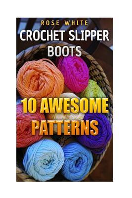 Crochet Slipper Boots: 10 Awesome Patterns: (Crochet Stitches, Crochet Patterns)