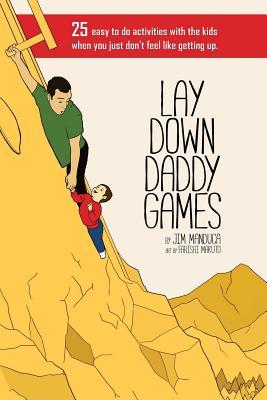 Lay Down Daddy Games: 25 easy to do activities with the kids when you just don't feel like getting up.