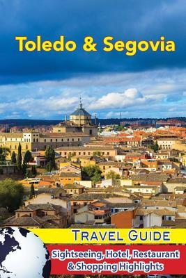 Toledo & Segovia Travel Guide: Sightseeing, Hotel, Restaurant & Shopping Highlights