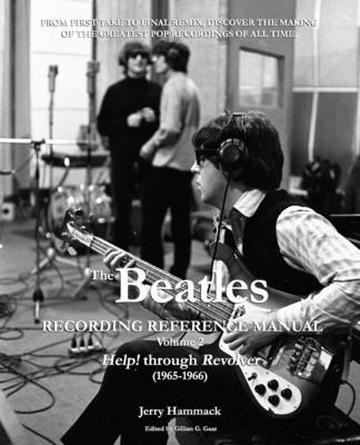 The Beatles Recording Reference Manual: Volume 2: Help! through Revolver (1965-1966)