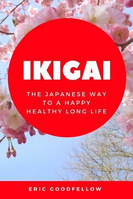 Ikigai: The Japanese Way to a Happy Healthy Long Life