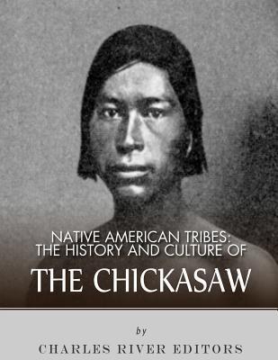 Native American Tribes: The History and Culture of the Chickasaw