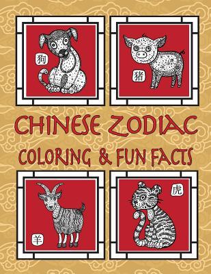 Chinese Zodiac Coloring & Fun Facts: Zodiac Animals, Horoscopes & Astrology; Anti-Stress Coloring: Children to Adults