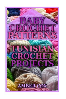 Baby Crochet Patterns: Tunisian Crochet Projects: (Crochet Patterns, Crochet Stitches)