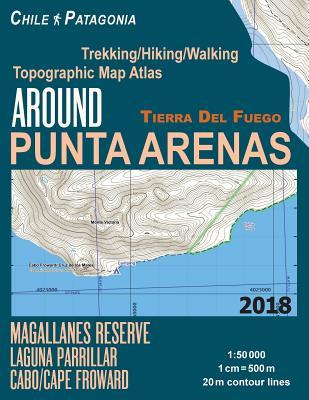 Around Punta Arenas Trekking/Hiking/Walking Topographic Map Atlas Tierra Del Fuego Chile Patagonia Magallanes Reserve Laguna Parrillar Cabo/Cape Frowa Subscription