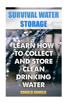 Survival Water Storage: Learn How to Collect and Store Clean Drinking Water