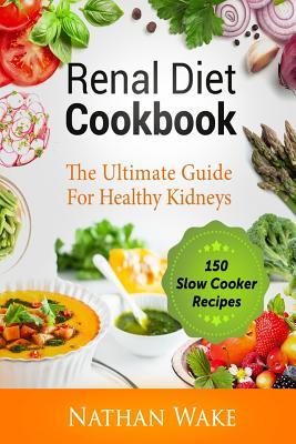 Renal Diet Cookbook: The Ultimate Guide For Healthy Kidneys - 150 Slow Cooker Recipes