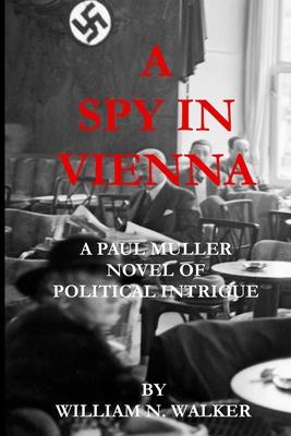 A Spy in Vienna: A Paul Muller Novel of Political Intrigue