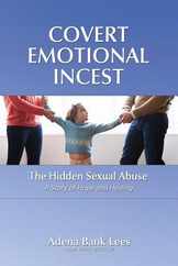 Covert Emotional Incest: The Hidden Sexual Abuse: A Story of Hope and Healing Subscription