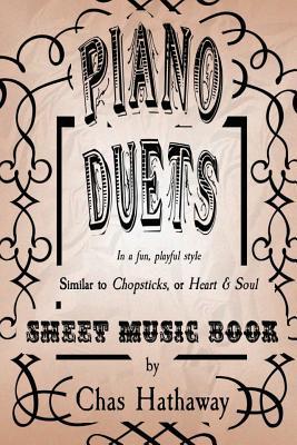 Piano Duets Sheet Music Book: In the style of Chopsticks and Heart & Soul