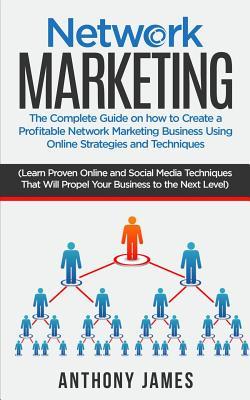 Network Marketing: The Complete Guide On How to Create a Profitable Network Marketing Business Using Online Strategies and Techniques (Le Subscription