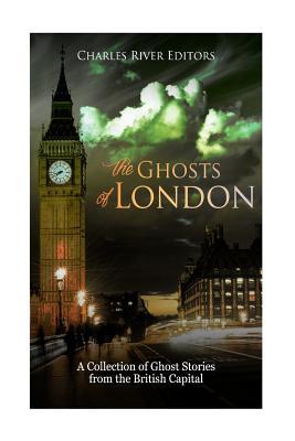 The Ghosts of London: A Collection of Ghost Stories from the British Capital