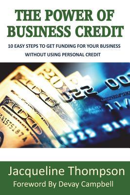 The Power of Business Credit: The Step by Step Guide to Building Business Credit