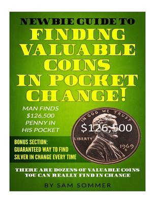 Newbie Guide To Finding Valuable Coins In Pocket Change! Man Finds $126,500 Penny In His Pocket: Bonus Section: Guaranteed Way To Find Silver In Chang