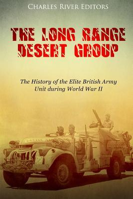 The Long Range Desert Group: The History of the Elite British Army Unit during World War II