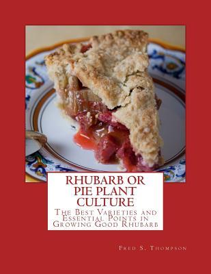 Rhubarb or Pie Plant Culture: The Best Varieties of Essential Points in Growing Good Rhubarb