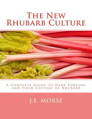 The New Rhubarb Culture: A Complete Guide to Dark Forcing and Field Culture of Rhubarb