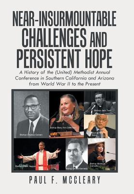 Near-Insurmountable Challenges and Persistent Hope: A History of the (United) Methodist Annual Conference in Southern California and Arizona from Worl