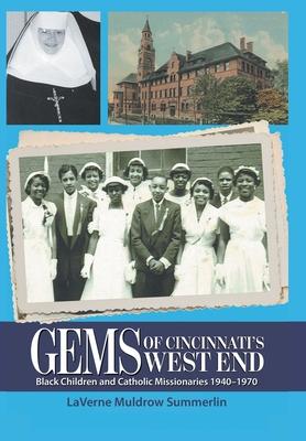 Gems of Cincinnati's West End: Black Children and Catholic Missionaries 1940-1970